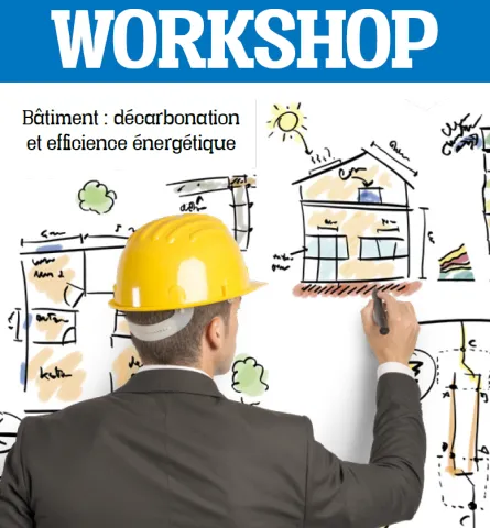 Retour sur | Workshop : « Bâtiment : décarbonation et efficience énergétique »