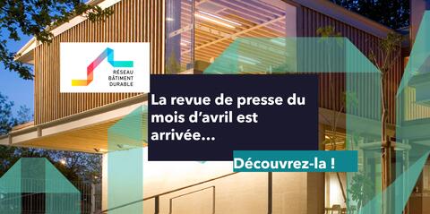 Revue de presse #72 - Aménagement, construction et réhabilitation durable | Réseau Bâtiment Durable