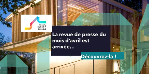 Revue de presse #72 - Aménagement, construction et réhabilitation durable | Réseau Bâtiment Durable
