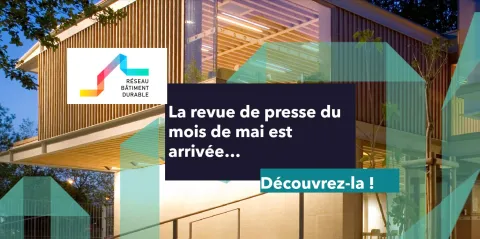 Revue de presse #73 - Aménagement, construction et réhabilitation durable | Réseau Bâtiment Durable