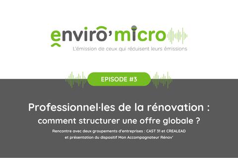 PODCAST | Enviro'micro - Episode 3 : "Professionnel·les de la rénovation : comment structurer une offre globale ?"